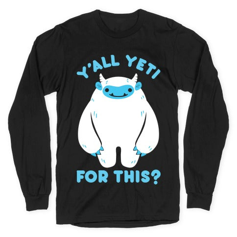 Y'all Yeti For This? Longsleeve Tee