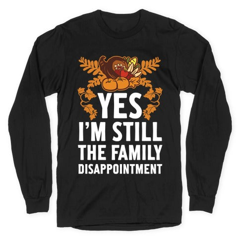 Yes I'm Still The Disappointment Of The Family Longsleeve Tee