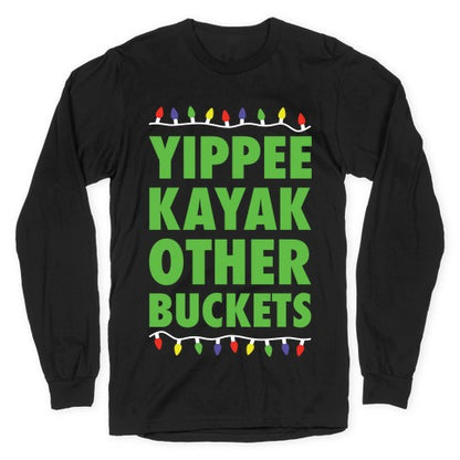 Yippee Kayak Other Buckets Christmas Longsleeve Tee