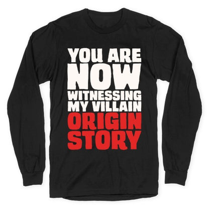 You Are Now Witnessing My Villain Origin Story Longsleeve Tee
