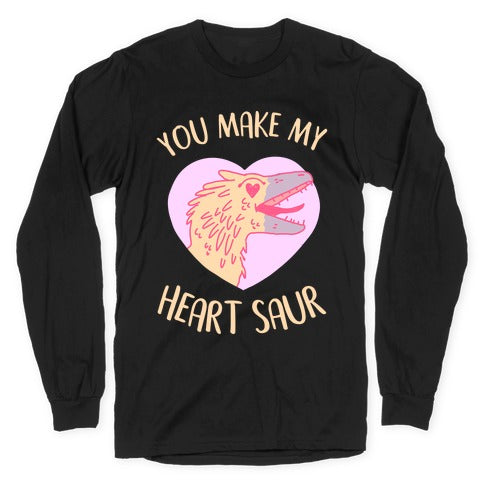 You Make My Heart Saur Longsleeve Tee