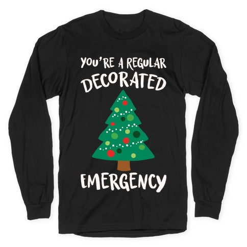 You're A Regular Decorated Emergency Parody Longsleeve Tee