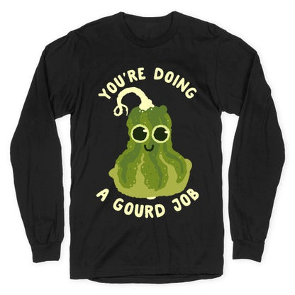 You're Doing a Gourd Job Longsleeve Tee