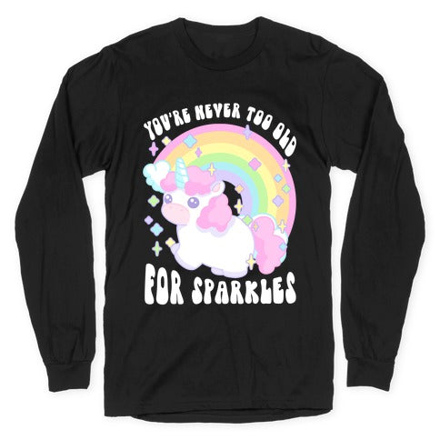 You're Never Too Old For Sparkles Longsleeve Tee