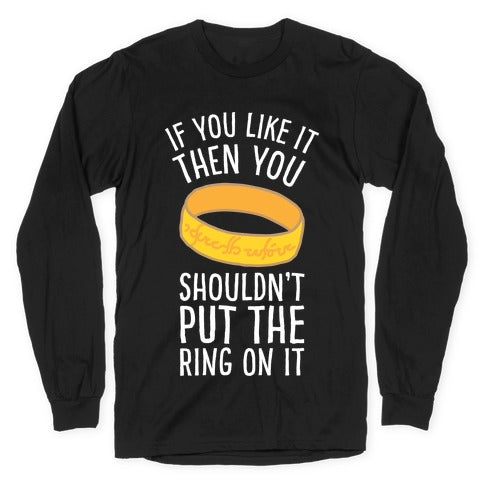 You Shouldn't Put The Ring On It Longsleeve Tee