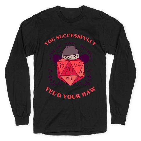 You Successfully Yee'd Your Haw Longsleeve Tee