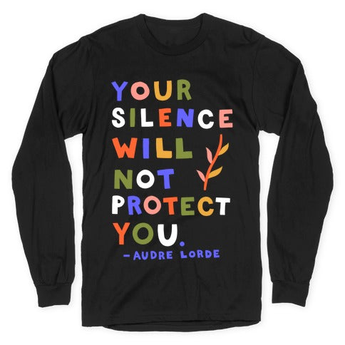 Your Silence Will Not Protect You - Audre Lorde Quote Longsleeve Tee