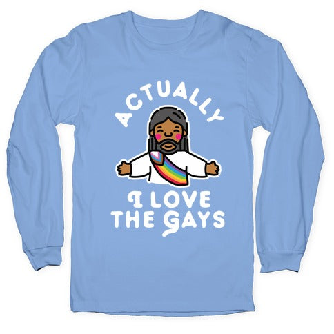 Actually, I Love The Gays (Brown Jesus) Longsleeve Tee
