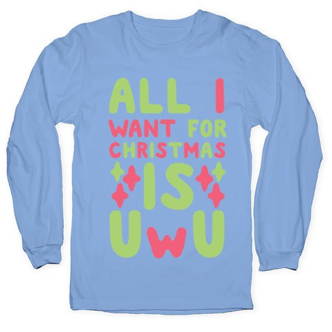 All I Want for Christmas is UwU Longsleeve Tee
