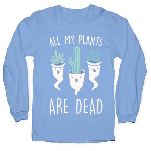All My Plants Are Dead Parody White Print Longsleeve Tee