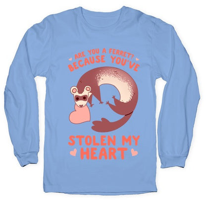 Are You A Ferret? Because You've Stolen My Heart Longsleeve Tee