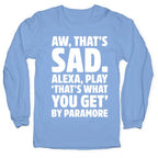 Aw That's Sad Alexa Play That's What You Get By Paramore Parody White Print Longsleeve Tee