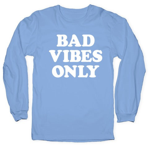 Bad Vibes Only Longsleeve Tee