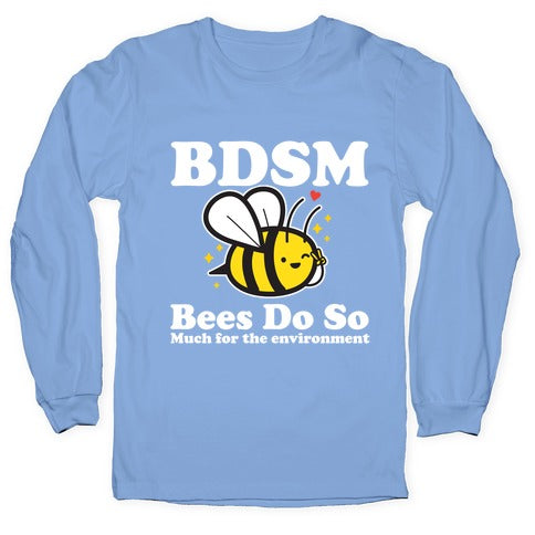 BDSM Bees Do So( Much for the environment)  Longsleeve Tee