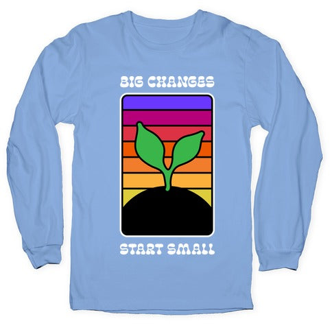 Big Changes Start Small Sprout Longsleeve Tee