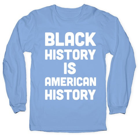 Black History Is American History Longsleeve Tee