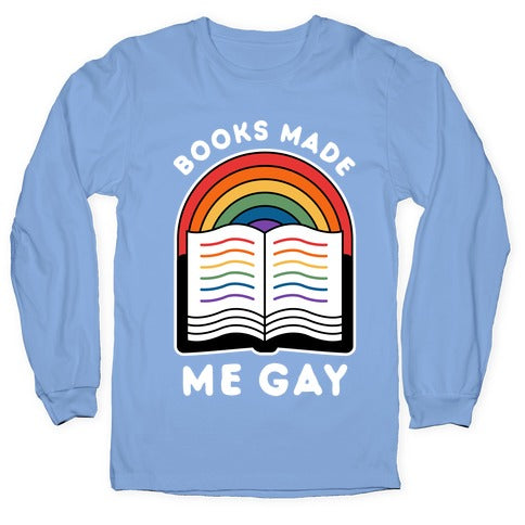 Books Made Me Gay Longsleeve Tee