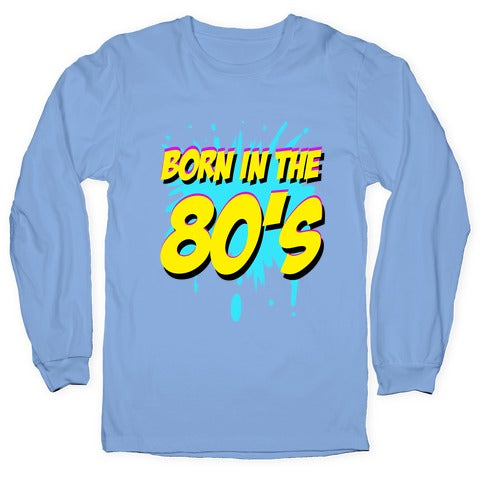 Born in the 80's Longsleeve Tee