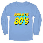 Born in the 80's Longsleeve Tee
