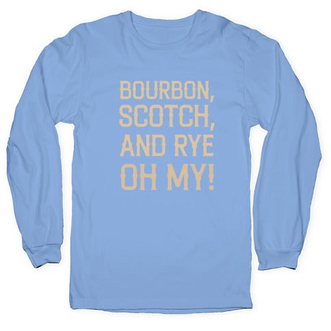Bourbon, Scotch, And Rye, Oh My! Longsleeve Tee