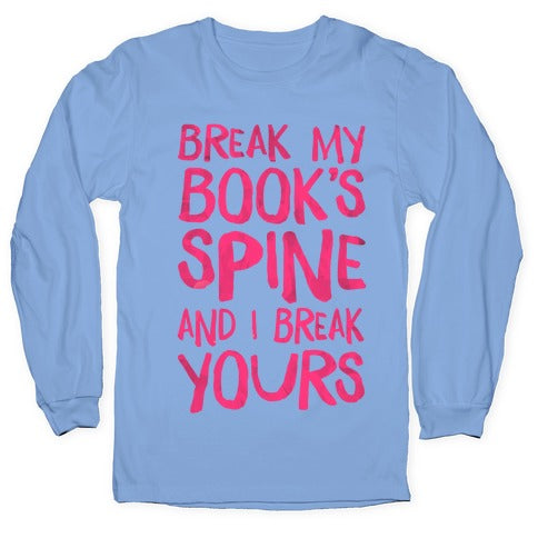 Break My Book's Spine and I Break Yours. Longsleeve Tee