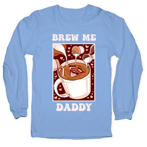 Brew Me, Daddy Longsleeve Tee