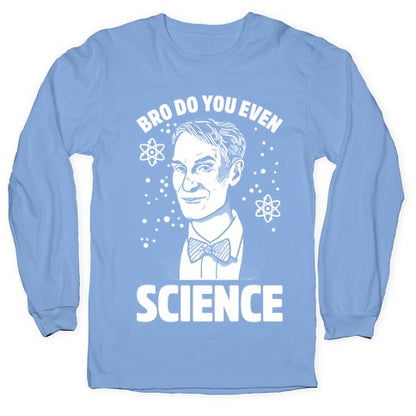Bro Do You Even Science Longsleeve Tee