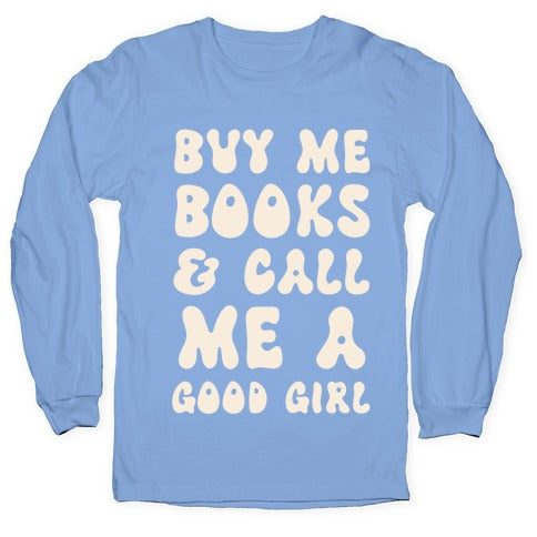 Buy Me Books And Call Me A Good Girl Longsleeve Tee