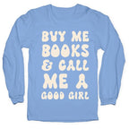 Buy Me Books And Call Me A Good Girl Longsleeve Tee