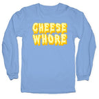 Cheese Whore Longsleeve Tee