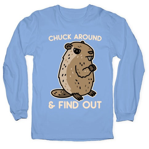 Chuck Around And Find Out Woodchuck Longsleeve Tee