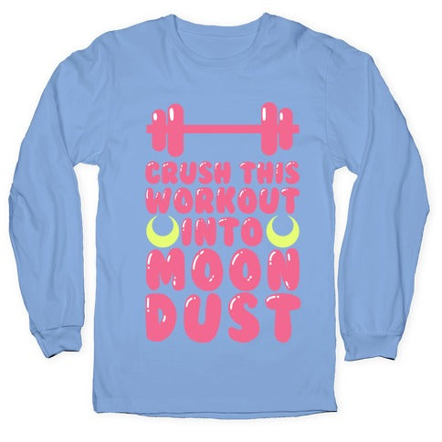 Crush This Workout Into Moon Dust Longsleeve Tee