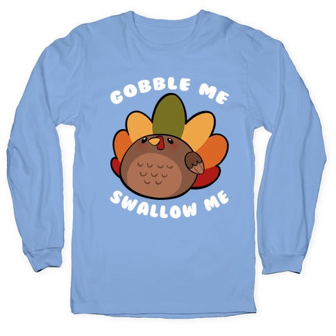Cute Gobble Me Swallow Me Turkey Longsleeve Tee