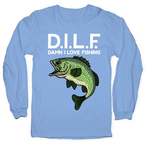 D.I.L.F. Damn I Love Fishing Longsleeve Tee