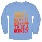 Damn It Feels Good To Be a Redneck Longsleeve Tee