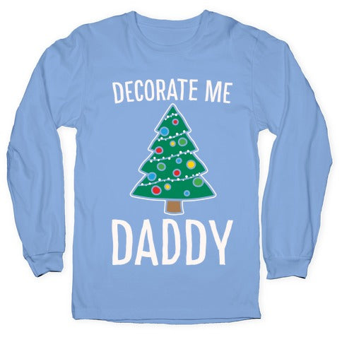 Decorate Me Daddy Christmas Tree Parody White Print Longsleeve Tee