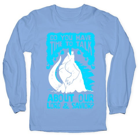 Do You Have Time To Talk About Our Lord And Savior Godzilla Christ? Longsleeve Tee