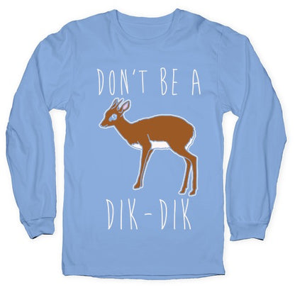 Don't Be A Dik-Dik White Print Longsleeve Tee