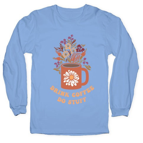 Drink Coffee, Do Stuff Longsleeve Tee