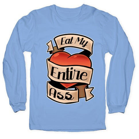 Eat My Entire Ass Longsleeve Tee