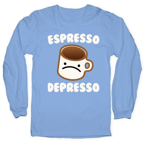 Espresso Depresso White Print Longsleeve Tee