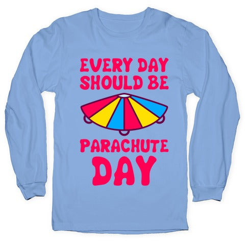 Every Day Should Be Parachute Day Longsleeve Tee