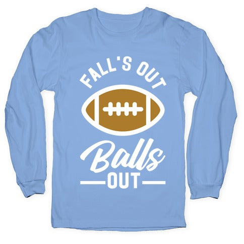 Falls Out Ball Out Football Longsleeve Tee