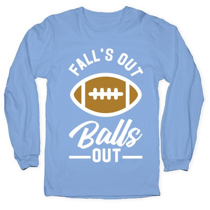 Falls Out Ball Out Football Longsleeve Tee
