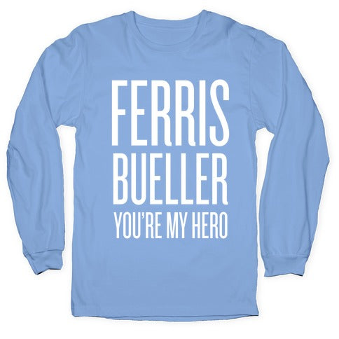 Ferris Bueller, You're My Hero Longsleeve Tee