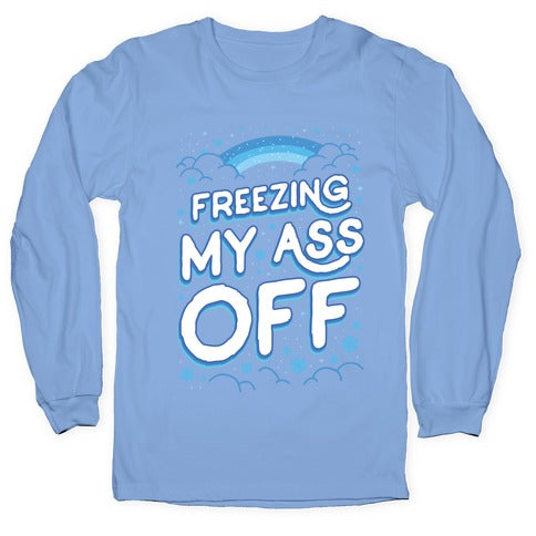 Freezing My Ass Off Longsleeve Tee