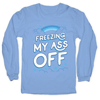 Freezing My Ass Off Longsleeve Tee