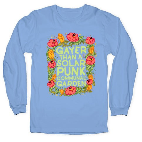 Gayer Than a Solar Punk Communal Garden Longsleeve Tee
