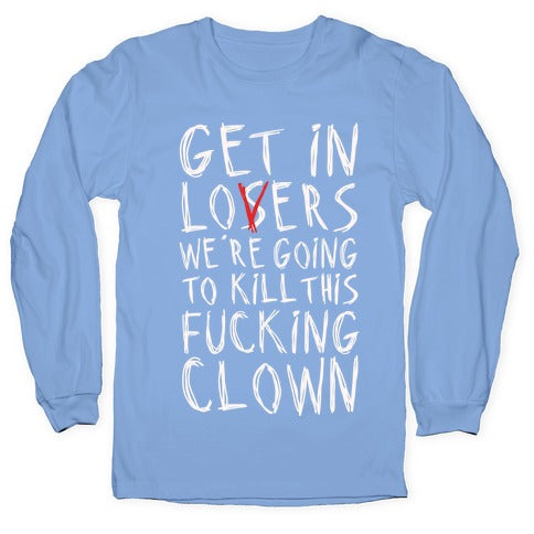 Get In Losers We're Going To Kill This Fucking Clown Parody White Print Longsleeve Tee