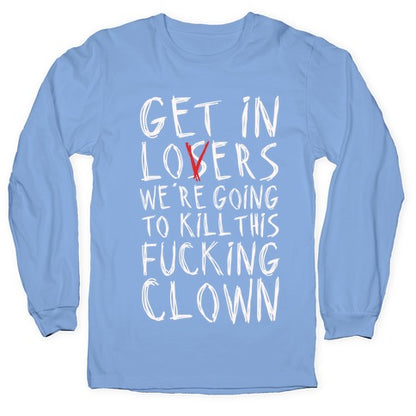 Get In Losers We're Going To Kill This Fucking Clown Parody White Print Longsleeve Tee